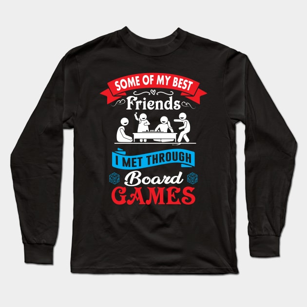 Some of My Best Friends I Met Through Board Games Long Sleeve T-Shirt by Tablenaut